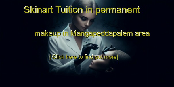 Skinart Tuition in permanent makeup in Mangapeddapalem area-United Kingdom