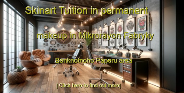 Skinart Tuition in permanent makeup in Mikrorayon Fabryky Banknotnoho Paperu area-United Kingdom