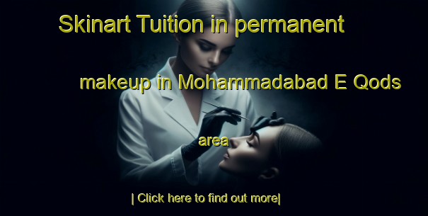 Skinart Tuition in permanent makeup in Mohammadabad E Qods area-United Kingdom