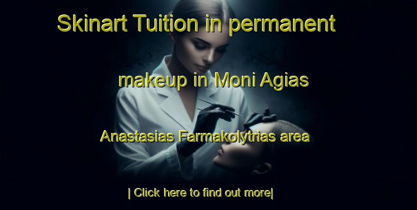 Skinart Tuition in permanent makeup in Moni Agias Anastasias Farmakolytrias area-United Kingdom