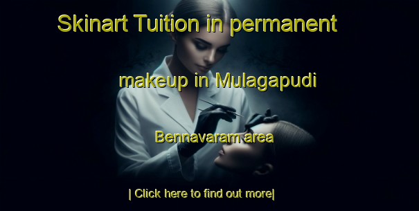 Skinart Tuition in permanent makeup in Mulagapudi Bennavaram area-United Kingdom