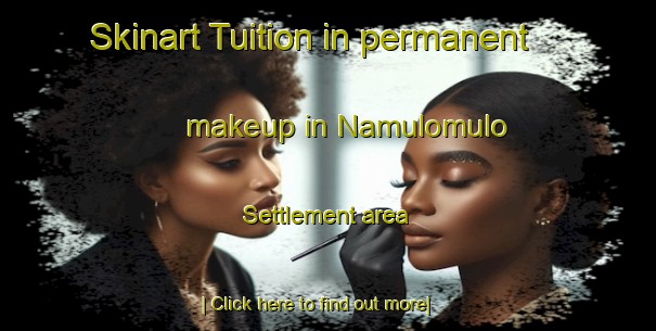 Skinart Tuition in permanent makeup in Namulomulo Settlement area-United Kingdom