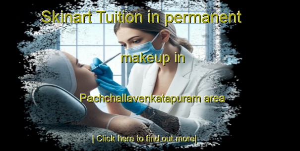 Skinart Tuition in permanent makeup in Pachchallavenkatapuram area-United Kingdom