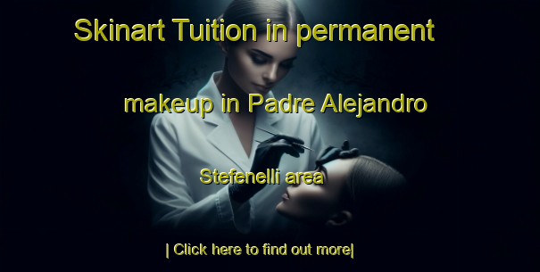 Skinart Tuition in permanent makeup in Padre Alejandro Stefenelli area-United Kingdom