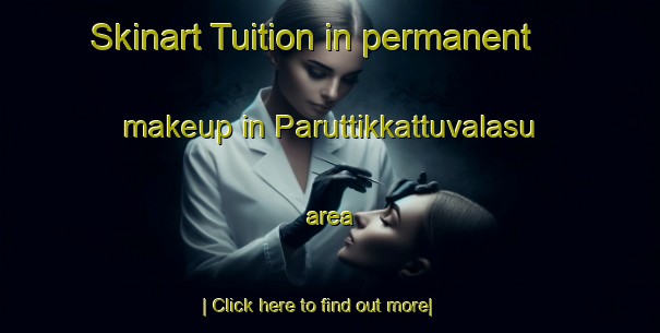 Skinart Tuition in permanent makeup in Paruttikkattuvalasu area-United Kingdom