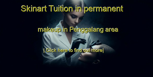 Skinart Tuition in permanent makeup in Penggalang area-United Kingdom