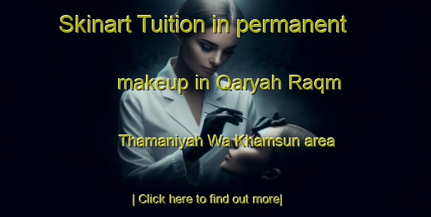 Skinart Tuition in permanent makeup in Qaryah Raqm Thamaniyah Wa Khamsun area-United Kingdom