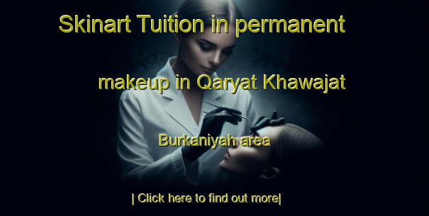 Skinart Tuition in permanent makeup in Qaryat Khawajat Burkaniyah area-United Kingdom