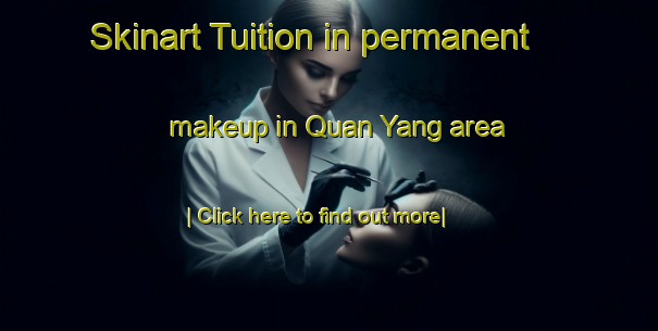 Skinart Tuition in permanent makeup in Quan Yang area-United Kingdom