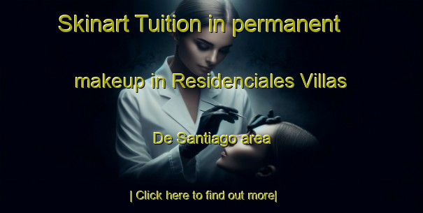 Skinart Tuition in permanent makeup in Residenciales Villas De Santiago area-United Kingdom