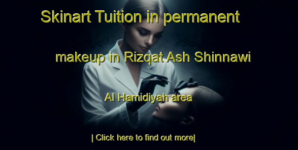 Skinart Tuition in permanent makeup in Rizqat Ash Shinnawi Al Hamidiyah area-United Kingdom