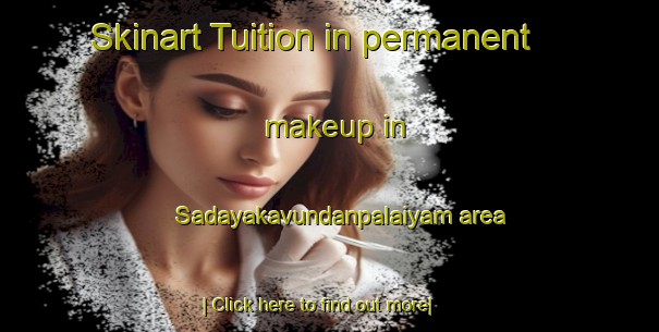 Skinart Tuition in permanent makeup in Sadayakavundanpalaiyam area-United Kingdom