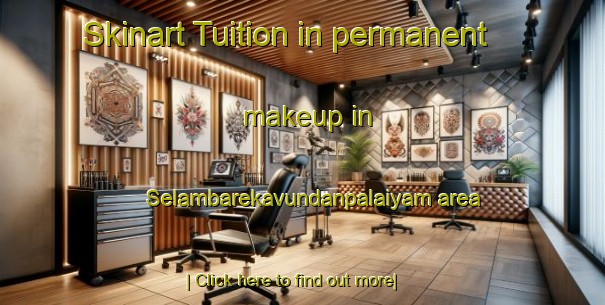 Skinart Tuition in permanent makeup in Selambarekavundanpalaiyam area-United Kingdom