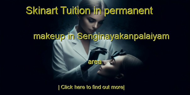 Skinart Tuition in permanent makeup in Senginayakanpalaiyam area-United Kingdom