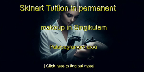 Skinart Tuition in permanent makeup in Singikulam Palaiyagramam area-United Kingdom