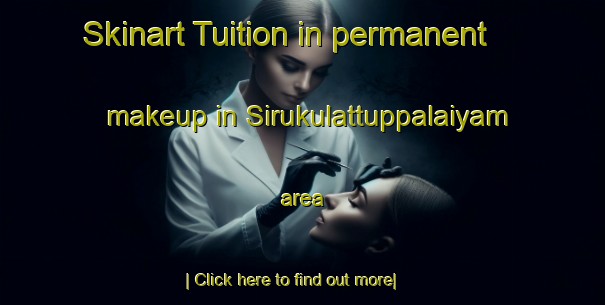 Skinart Tuition in permanent makeup in Sirukulattuppalaiyam area-United Kingdom