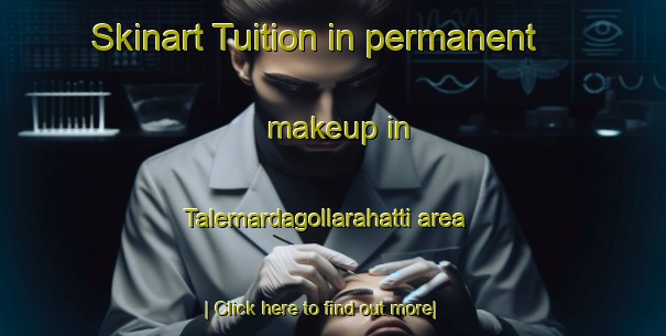 Skinart Tuition in permanent makeup in Talemardagollarahatti area-United Kingdom