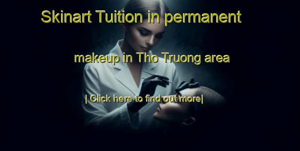 Skinart Tuition in permanent makeup in Tho Truong area-United Kingdom