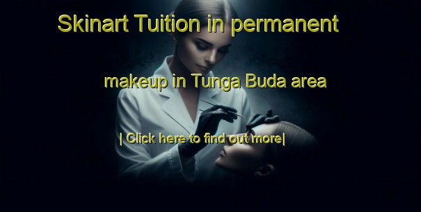 Skinart Tuition in permanent makeup in Tunga Buda area-United Kingdom