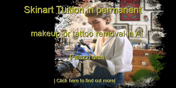 Skinart Tuition in permanent makeup or tattoo removal in Ai Palazzi area-United Kingdom