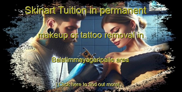 Skinart Tuition in permanent makeup or tattoo removal in Balatimmayagaripalle area-United Kingdom