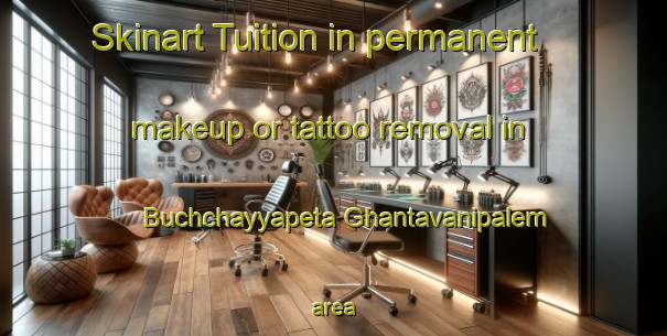 Skinart Tuition in permanent makeup or tattoo removal in Buchchayyapeta Ghantavanipalem area-United Kingdom