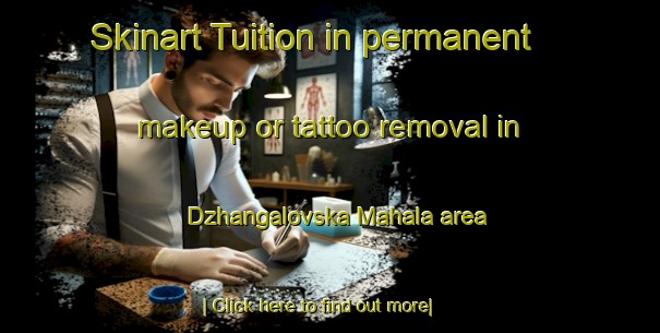 Skinart Tuition in permanent makeup or tattoo removal in Dzhangalovska Mahala area-United Kingdom