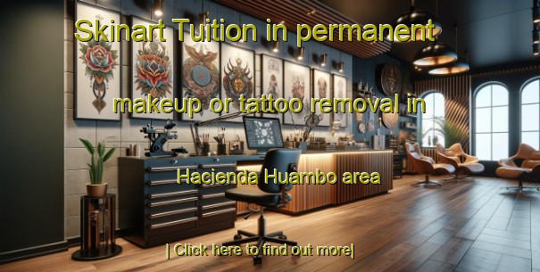 Skinart Tuition in permanent makeup or tattoo removal in Hacienda Huambo area-United Kingdom