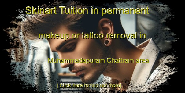 Skinart Tuition in permanent makeup or tattoo removal in Muhammadapuram Chattram area-United Kingdom