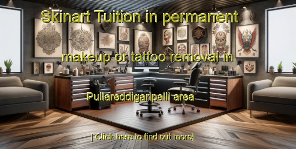 Skinart Tuition in permanent makeup or tattoo removal in Pullareddigaripalli area-United Kingdom