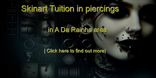 Skinart Tuition in piercings in A Da Rainha area-United Kingdom