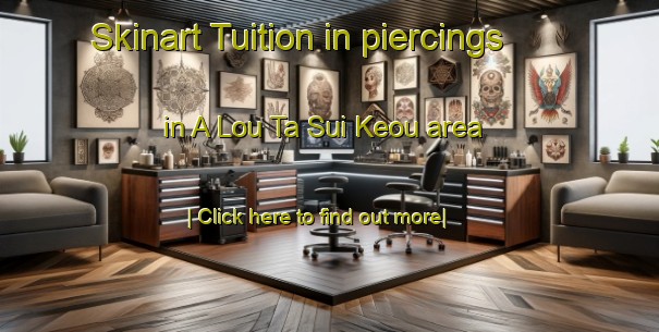 Skinart Tuition in piercings in A Lou Ta Sui Keou area-United Kingdom