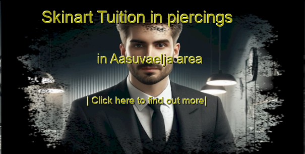 Skinart Tuition in piercings in Aasuvaelja area-United Kingdom