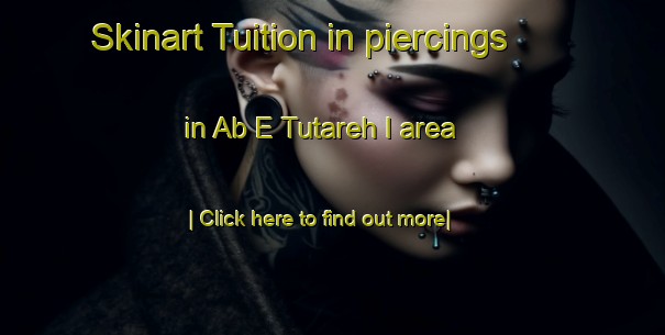 Skinart Tuition in piercings in Ab E Tutareh I area-United Kingdom