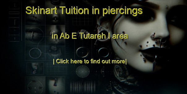 Skinart Tuition in piercings in Ab E Tutareh I area-United Kingdom