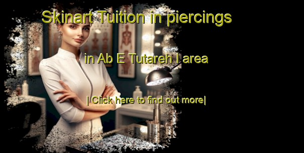 Skinart Tuition in piercings in Ab E Tutareh I area-United Kingdom