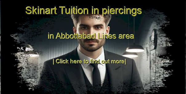 Skinart Tuition in piercings in Abbottabad Lines area-United Kingdom