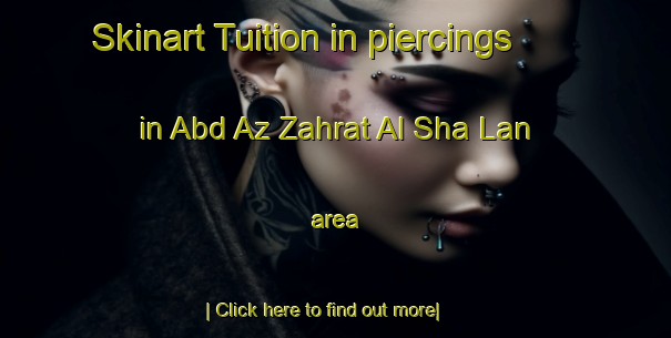 Skinart Tuition in piercings in Abd Az Zahrat Al Sha Lan area-United Kingdom