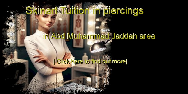 Skinart Tuition in piercings in Abd Muhammad Jaddah area-United Kingdom