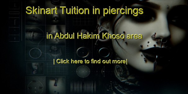 Skinart Tuition in piercings in Abdul Hakim Khoso area-United Kingdom