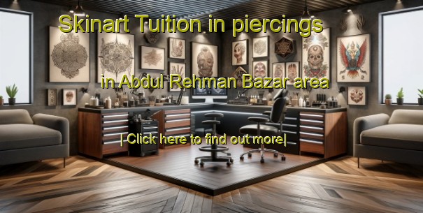 Skinart Tuition in piercings in Abdul Rehman Bazar area-United Kingdom