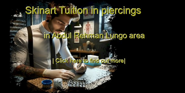 Skinart Tuition in piercings in Abdul Rehman Lungo area-United Kingdom