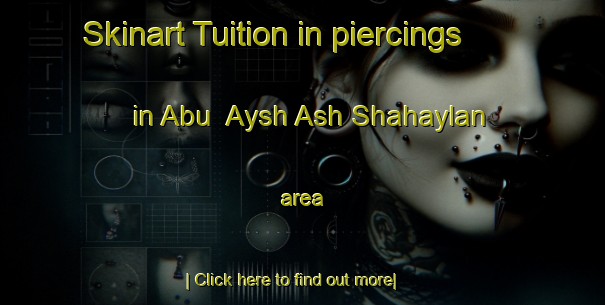 Skinart Tuition in piercings in Abu  Aysh Ash Shahaylan area-United Kingdom