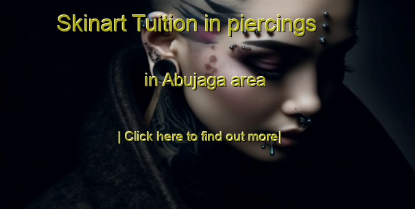 Skinart Tuition in piercings in Abujaga area-United Kingdom