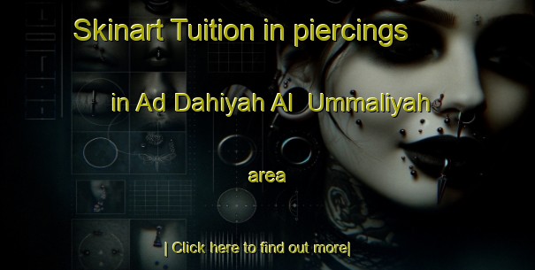 Skinart Tuition in piercings in Ad Dahiyah Al  Ummaliyah area-United Kingdom