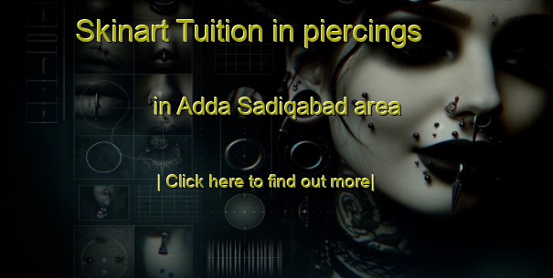 Skinart Tuition in piercings in Adda Sadiqabad area-United Kingdom