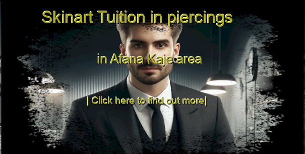 Skinart Tuition in piercings in Afana Kaje area-United Kingdom