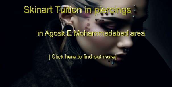 Skinart Tuition in piercings in Agosk E Mohammadabad area-United Kingdom