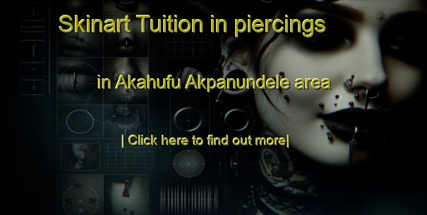 Skinart Tuition in piercings in Akahufu Akpanundele area-United Kingdom