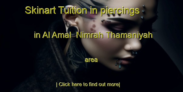 Skinart Tuition in piercings in Al Amal  Nimrah Thamaniyah area-United Kingdom